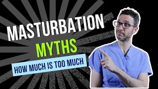 Masturbation Myths | How much is too much? | Urologist explains the truth about masturbation