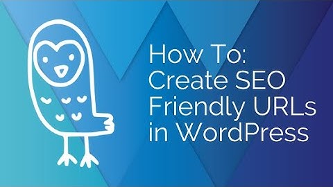 How to Create SEO Friendly URLs in WordPress