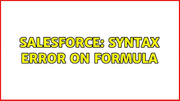 Salesforce: Syntax Error on Formula (2 Solutions!!)