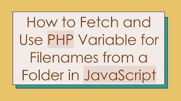 How to Fetch and Use PHP Variable for Filenames from a Folder in JavaScript