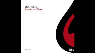 Silent Progress - Abused Use Of Love (Original Mix)[Wet Recordings]