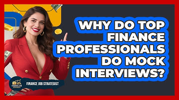 Why Do Top Finance Professionals Do Mock Interviews? - Finance Job Strategist