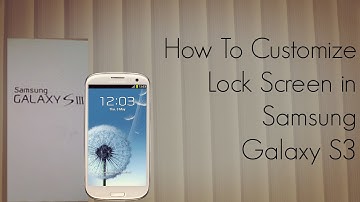 How to Customize Lock Screen in Samsung Galaxy S3