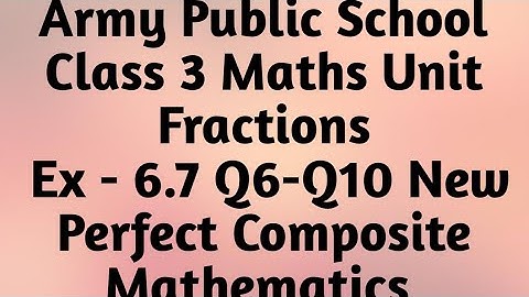 APS Class 3 Maths Unit Fractions Ex - 6.7 Q6-10New Perfect Composite Mathematics | Fractions Class 3