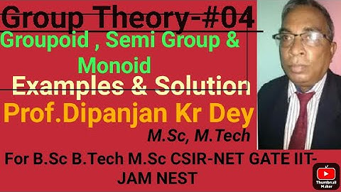 GroupTheory-Groupoid,Semigroup,Monoid,part-04,Prof.Dipanjan Kumar Dey for B.Sc,BCA B.Tech MCA