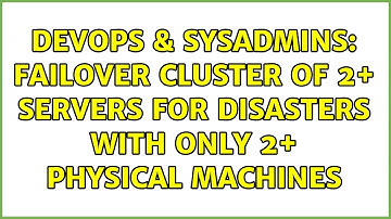 DevOps & SysAdmins: Failover cluster of 2+ servers for disasters with only 2+ physical machines