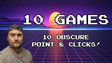 10 Obscure Point & Clicks!