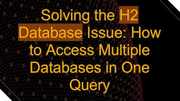 Solving the H2 Database Issue: How to Access Multiple Databases in One Query