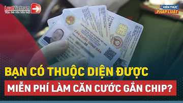 6 Trường Hợp Miễn Phí Làm Căn Cước Công Dân Gắn Chip | LuatVietnam