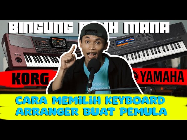 CARA MEMILIH KEYBOARD ARRANGER (YAMAHA VS KORG) - SIMAK SEBELUM ANDA SALAH BELI KEYBOARD class=