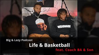 Big & Lazy Podcast | Life & Basketball feat. Coach BA & Son