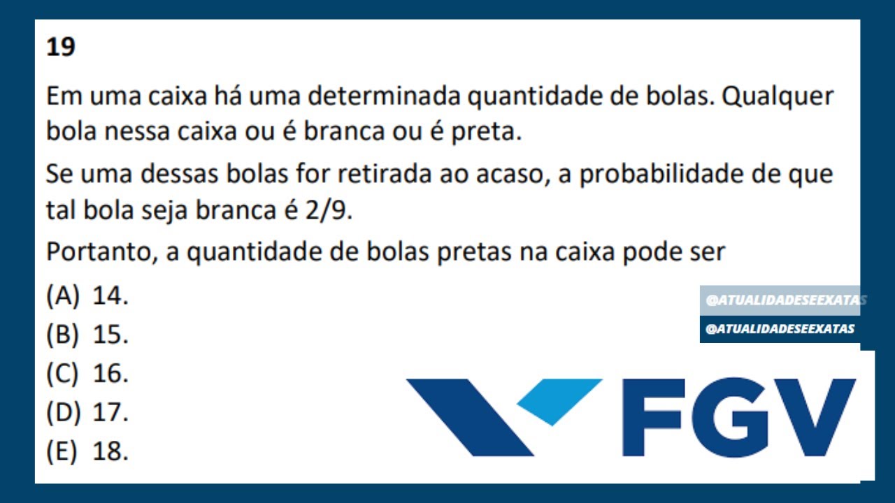 FGV - PROBABILIDADE - Em uma caixa há uma determinada quantidade de bolas. Qualquer bola nessa caixa