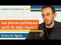 Clément Viktorovitch : les jeunes politiques sont-ils déjà vieux ?