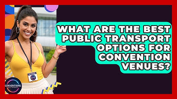 What Are The Best Public Transport Options For Convention Venues? - Conventions Network