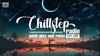 Chillstep Radio - Push Play  and relax