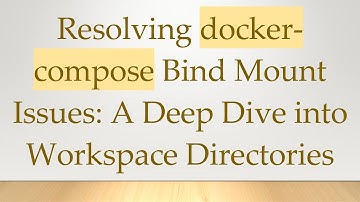 Resolving docker-compose Bind Mount Issues: A Deep Dive into Workspace Directories