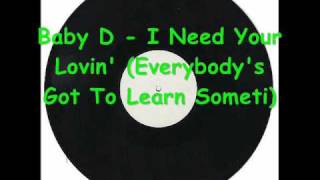 Video thumbnail of "Baby D - I Need Your Lovin' (Everybody's Got To Learn Someti).wmv"