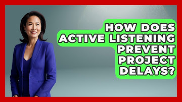 How Does Active Listening Prevent Project Delays? - The Project Manager Toolkit