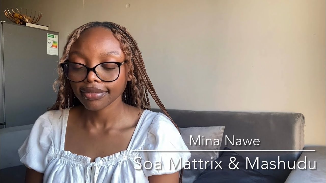 Mina Nawe   Soa Mattrix  Mashudu feat Emotionz DJ  Happy Jazzman  cover by XAE