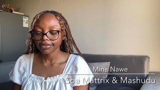 Mina Nawe - Soa Mattrix & Mashudu (feat. Emotionz DJ & Happy Jazzman) | cover by XAE