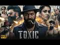 Toxic Full Movie Hindi Dubbed 2026 | Yash | Kiara | Huma | Nayanthara | South Action Full HD Movie