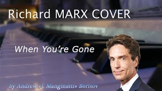 When You&#39;re Gone [Richard Marx cover]