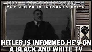 Hitler is informed he's on a black and white TV