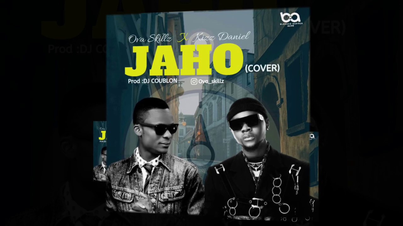 Download Jaho By Kizz Daniel Mp3 KIZZ DANIEL JAHO COVER BY OVA SKILLZ - YouTube