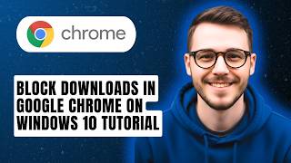 How to Block Downloads in Google Chrome on Windows 10 Tutorial [2026 Guide]