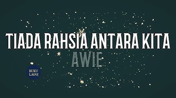 TIADA RAHSIA ANTARA KITA - Awie LIRIK