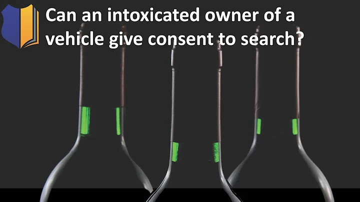 Ep. #99: Can an Intoxicated Owner of a Vehicle Give Consent to Search?