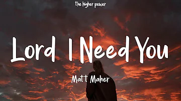 Matt Maher - Lord, I Need You (Lyrics)