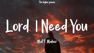 Matt Maher - Lord, I Need You (Lyrics) chords