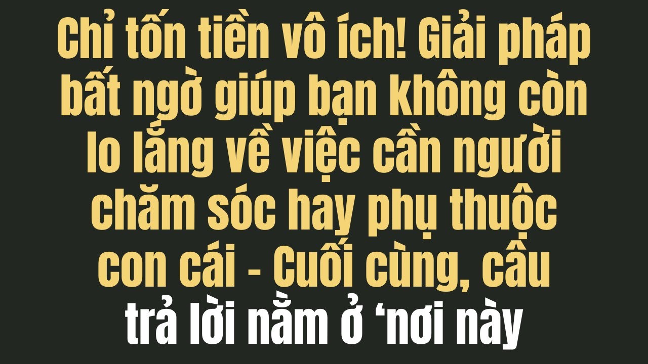 Cụ bà 74 tuổi sau khi thất bại với viện dưỡng lão và người chăm sóc, đã chọn một nơi chốn gây sốc