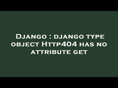 Django : django type object Http404 has no attribute get