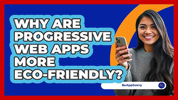Why Are Progressive Web Apps More Eco-friendly? - Be App Savvy