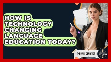 How Is Technology Changing Language Education Today? | The Daily Definition News