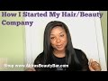 How i started my hairbeauty company