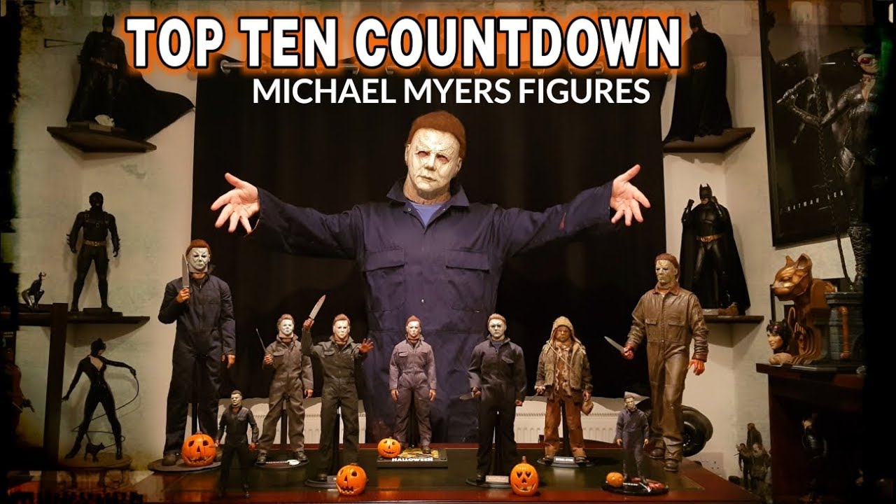 TOP TEN MICHAEL MYERS FIGURE COUNTDOWN YouTube