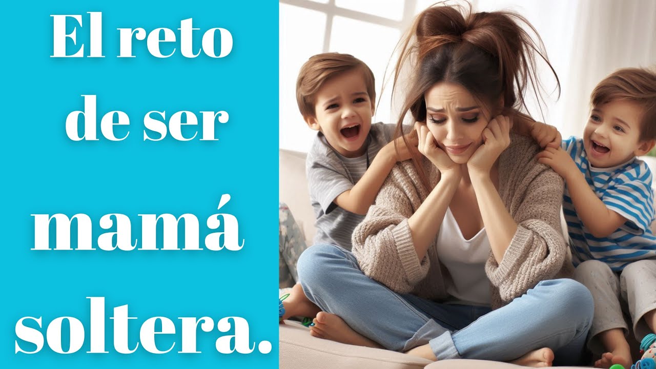 El reto de ser mamá soltera - YouTube