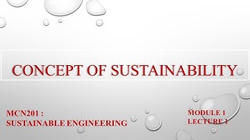 CONCEPT OF SUSTAINABILITY | MCN201 | SUSTAINABLE ENGINEERING | MODULE 1