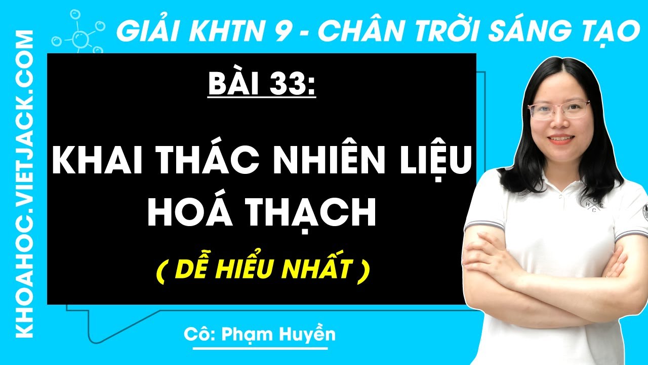 Khoa học tự nhiên 9 Bài 33: Khai thác nhiên liệu hoá thạch - trang 141, 143 - Chân trời sáng tạo