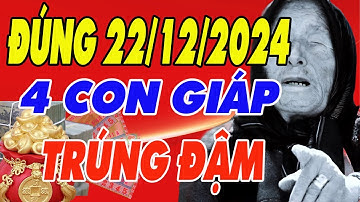 4 Con Giáp May Mắn , Dễ Trúng Số Độc Đắc , Vận Trình Hanh Thông Ngày 22/12/2024