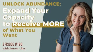 190. Unlock Abundance: How to Expand Your Capacity to Receive More of What You Want