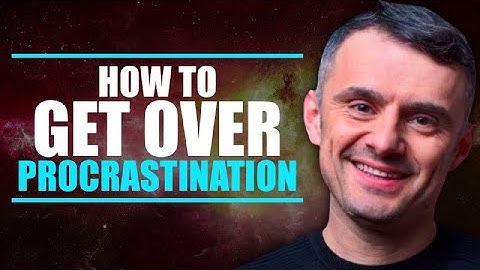 How to Get Over Procrastination - GaryVee