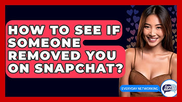 How To See If Someone Removed You On Snapchat? - Everyday-Networking