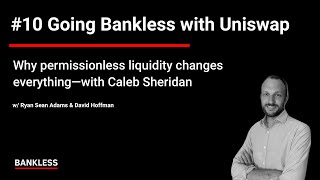 10 - Going Bankless with Uniswap | Caleb Sheridan
