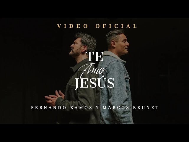 Fernando Ramos Ft. Marcos Brunet - Te Amo Jesús (Video Oficial) | Música Cristiana 2023 class=
