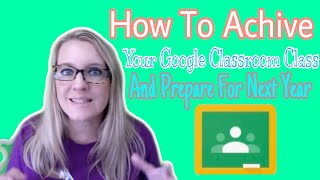 How to archive your Google Classroom class and prepare for next year
