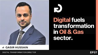 Digital Transformation in Oil & Gas | Ep 37 w/ Qasir Hussain, Digital Transformation Leader
